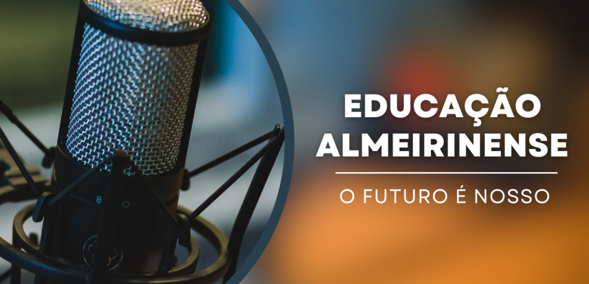 Podcast “Educação Almeirinense: o Futuro é Nosso” (Ep. 3)